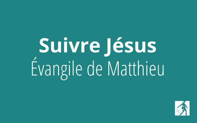 Suivre Jésus – Évangile selon Matthieu