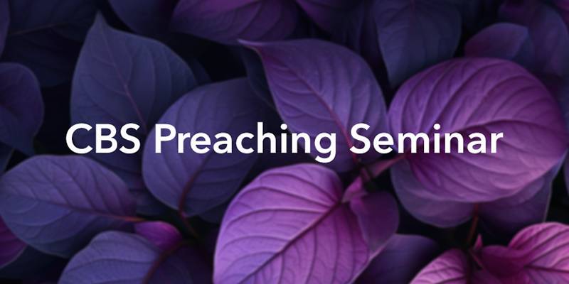CBS Preaching Seminar